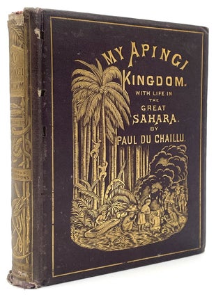 Item #1146 My Apingi Kingdom: With Life in the Great Sahara. Paul Du Chaillu