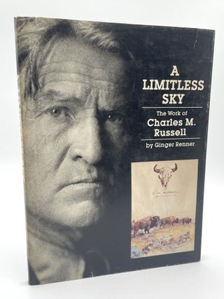 Item #1376 A Limitless Sky: The Work of Charles M. Russell. Larry McMurtry Collection, Ginger Renner