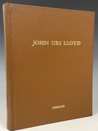 Item #142 John Uri Lloyd: His Life and Works. Corinne Miller Simons
