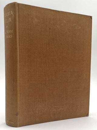 Item #1675 Arabia Felix: Across the Empty Quarter of Arabia. Larry McMurtry Collection, Bertram...