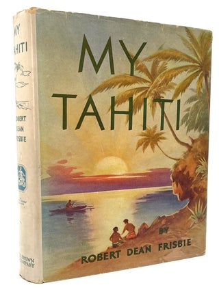 Item #2104 My Tahiti. Robert Dean Frisbie
