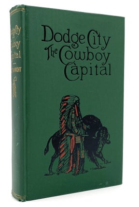 Item #2158 Dodge City the Cowboy Capital. Robert M. Wright