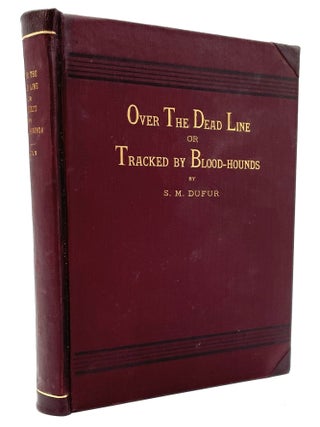 Item #2161 Over the Dead Line or Tracked by Blood-hounds. S. M. Dufur