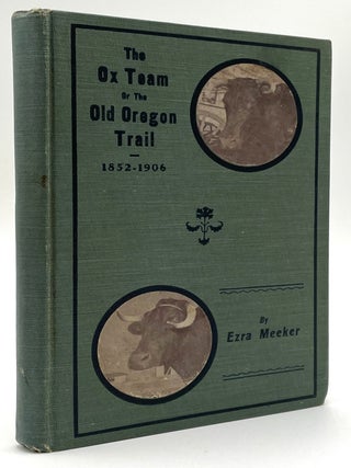 Item #2244 The Ox Team or the Old Oregon Trail 1852-1906. Ezra Meeker