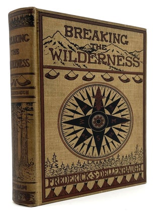 Item #2247 Breaking the Wilderness. Frederick S. Dellenbaugh