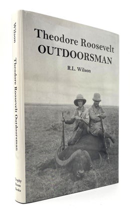 Item #2313 Theodore Roosevelt Outdoorsman. R. L. Wilson