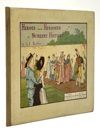 Item #2622 Heroes and Heroines of Nursery History. George. Frank Cox Sadler