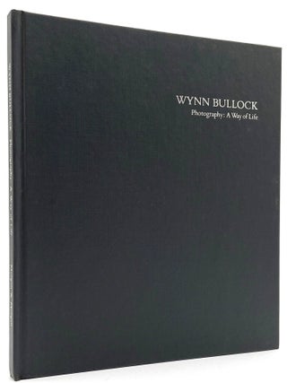 Wynn Bullock. Photography: A Way of Life