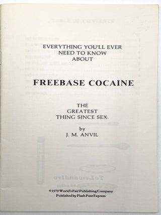 Everything You'll Ever Need to Know About Freebase Cocaine [First Edition]