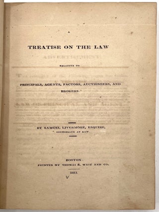 Treatise on the Law Relative to Principals, Agents, Factors, Auctioneers, and Brokers [First Edition]
