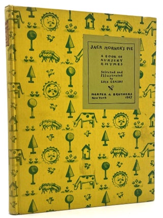 Item #3296 Jack Horner&rsquo;s Pie: A Book of Nursery Rhymes [First Edition]. Lois Lenski