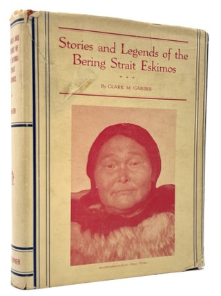 Item #3318 Stories and Legends of the Bering Strait Eskimos [Inscribed]. Clark M. Garber