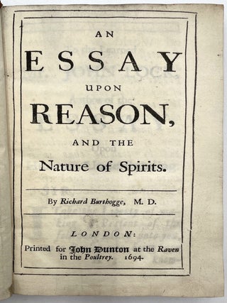 Item #3387 An Essay Upon Reason, and the Nature of Spirits [First Edition]. Richard Burthogge