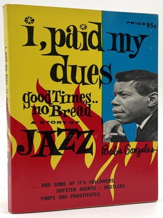 Item #3394 I Paid My Dues: Good Times &ndash; No Bread [First Edition]. Babs Gonzalez