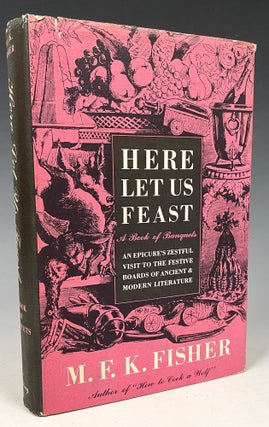 Item #386 Here Let Us Feast. M. F. K. Fisher