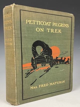 Item #585 Petticoat Pilgrims on Trek. Mrs. Fred Maturin