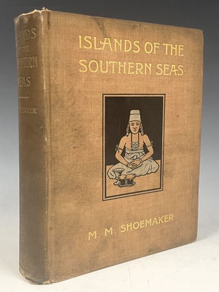 Item #846 Islands of the Southern Seas. Michael Myers Shoemaker