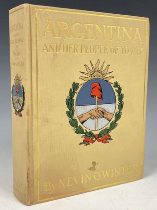 Item #847 Argentina and Her People of Today. Nevin O. Winter