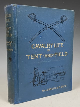 Item #860 Cavalry Life in Tent and Field. Mrs. Orsemus B. Boyd