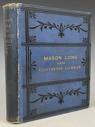 Item #867 The Life of Mason Long, the Converted Gambler. Mason Long