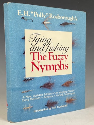 Item #984 Tying and Fishing The Fuzzy Nymphs. E. H. "Polly" Rosborough